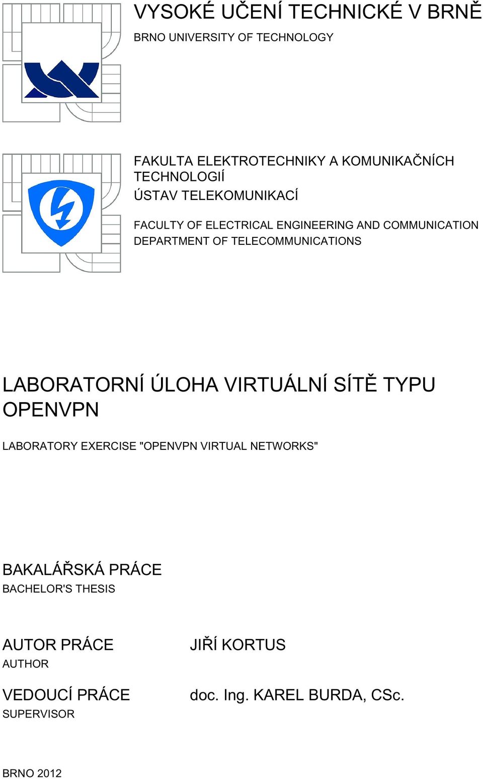 TELECOMMUNICATIONS LABORATORNÍ ÚLOHA VIRTUÁLNÍ SÍTĚ TYPU OPENVPN LABORATORY EXERCISE "OPENVPN VIRTUAL