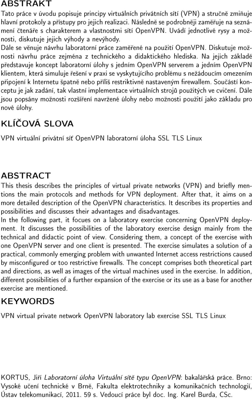 Dále se věnuje návrhu laboratorní práce zaměřené na použití OpenVPN. Diskutuje možnosti návrhu práce zejména z technického a didaktického hlediska.