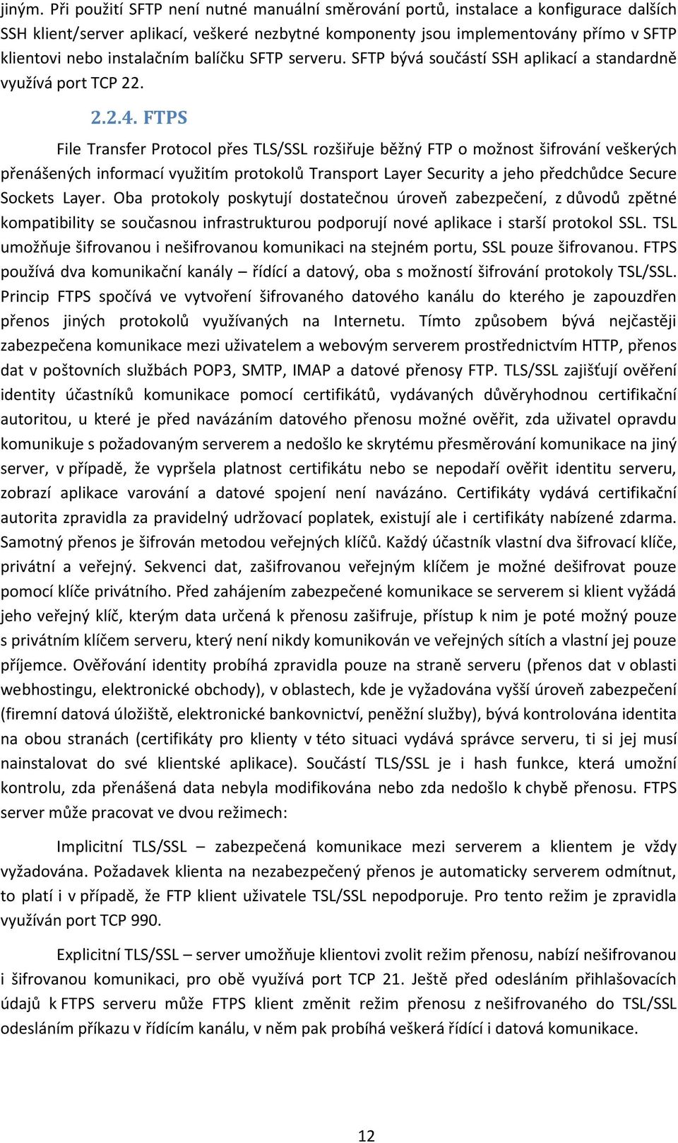 instalačním balíčku SFTP serveru. SFTP bývá součástí SSH aplikací a standardně využívá port TCP 22. 2.2.4.