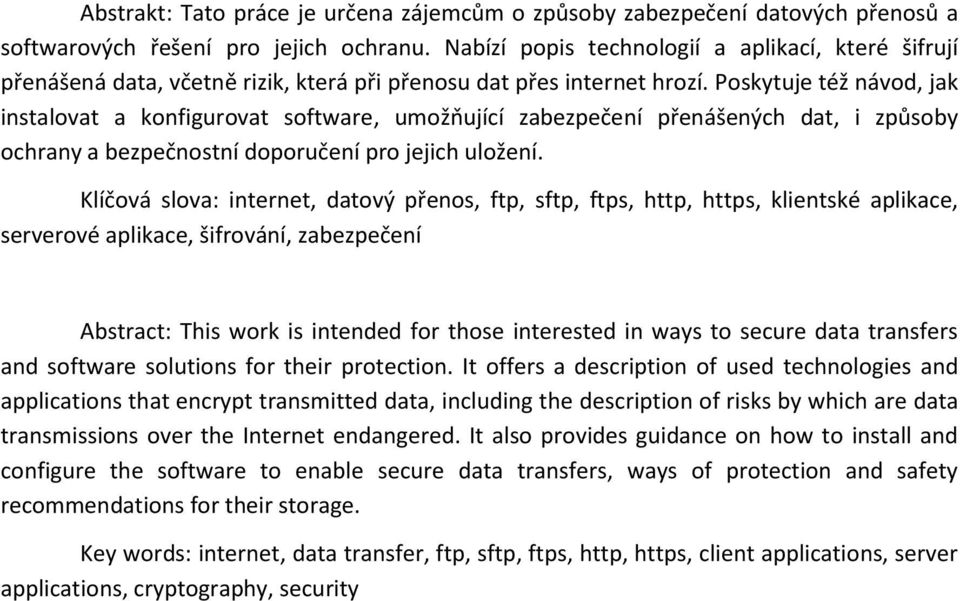 Poskytuje též návod, jak instalovat a konfigurovat software, umožňující zabezpečení přenášených dat, i způsoby ochrany a bezpečnostní doporučení pro jejich uložení.