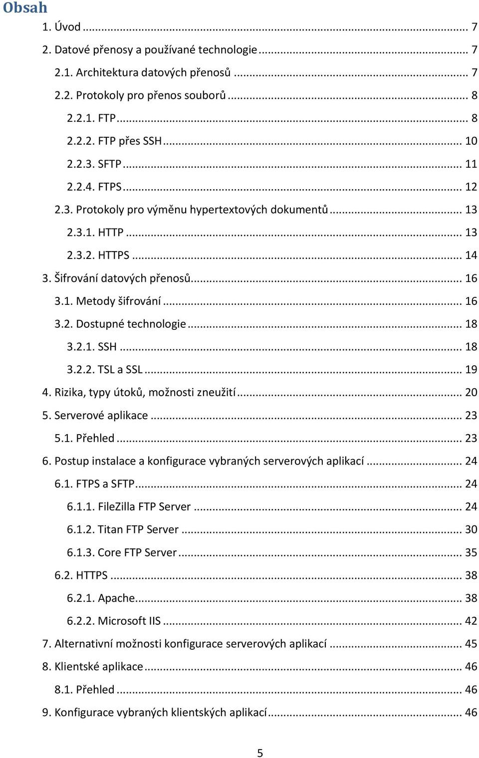 .. 18 3.2.1. SSH... 18 3.2.2. TSL a SSL... 19 4. Rizika, typy útoků, možnosti zneužití... 20 5. Serverové aplikace... 23 5.1. Přehled... 23 6.