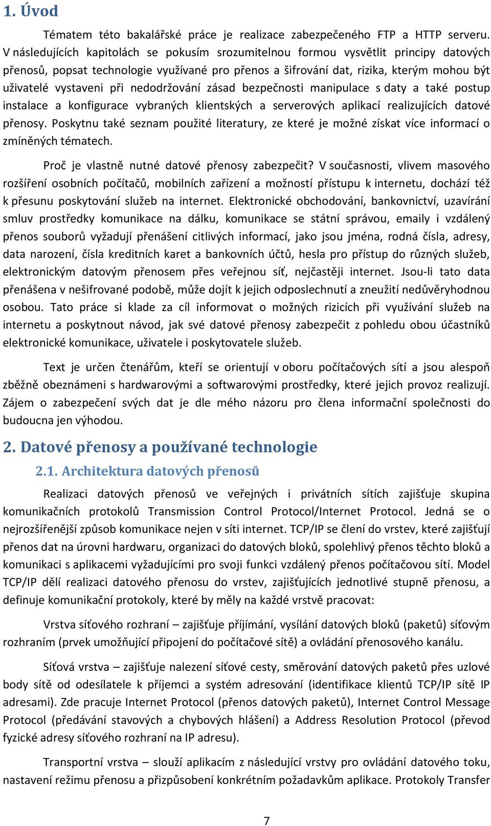 při nedodržování zásad bezpečnosti manipulace s daty a také postup instalace a konfigurace vybraných klientských a serverových aplikací realizujících datové přenosy.