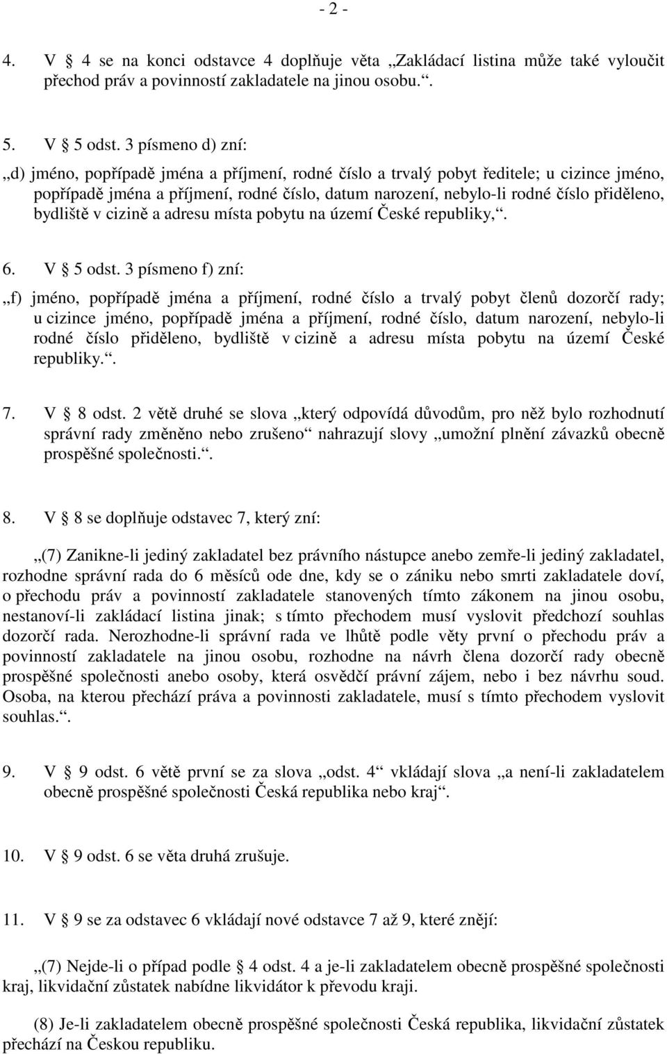 bydliště v cizině a adresu místa pobytu na území České republiky,. 6. V 5 odst.