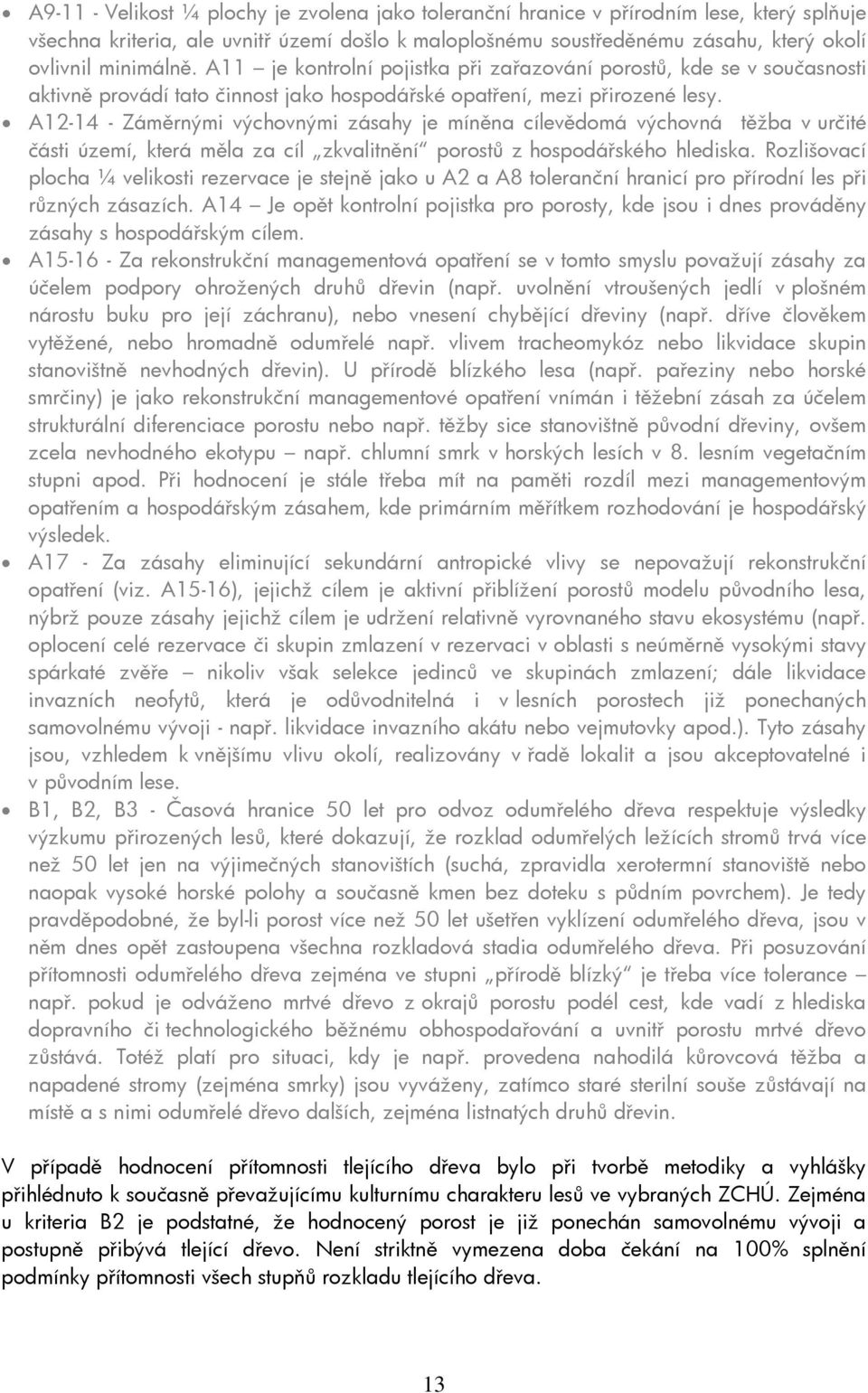 A12-14 - Záměrnými výchovnými zásahy je míněna cílevědomá výchovná těžba v určité části území, která měla za cíl zkvalitnění porostů z hospodářského hlediska.