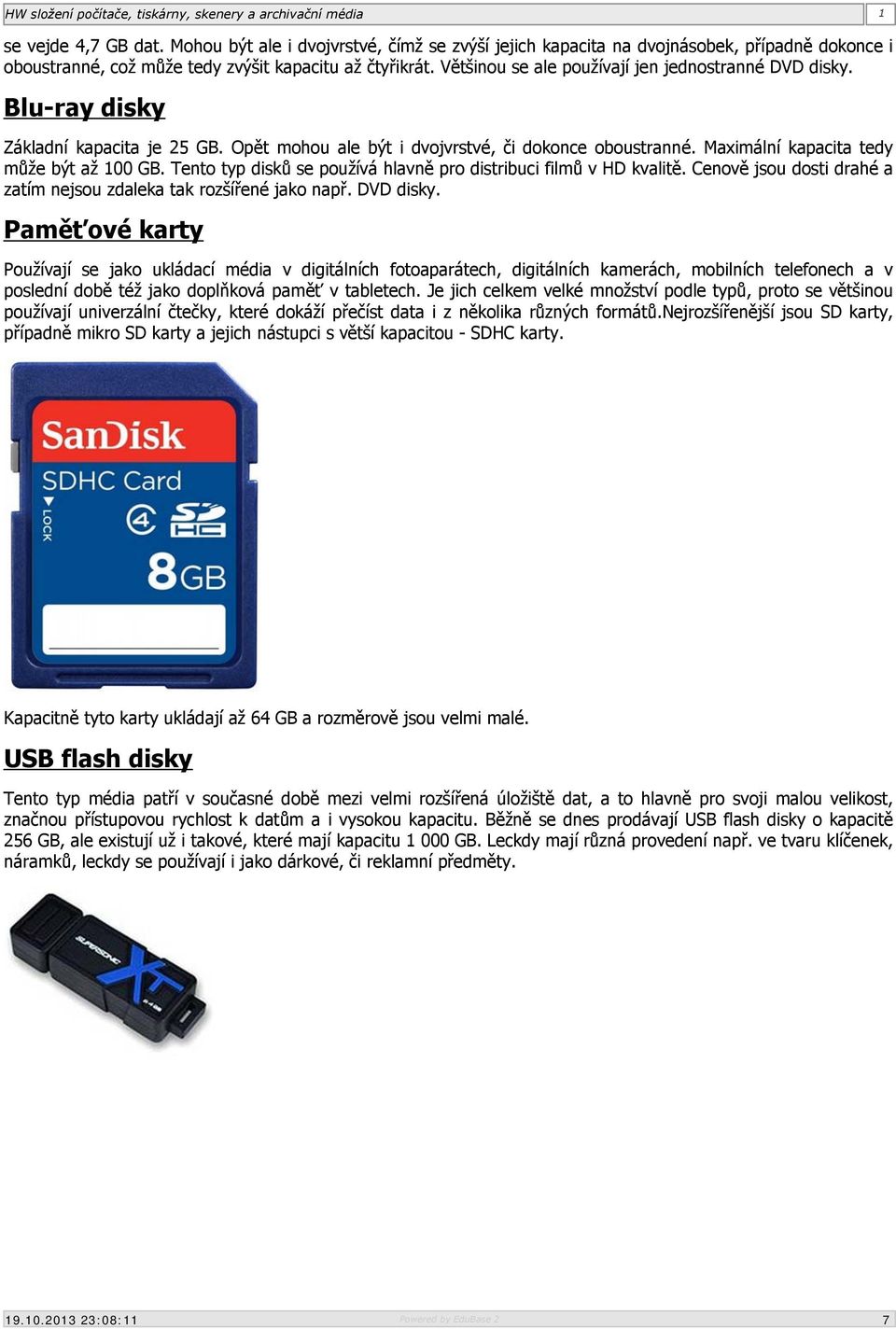 Tento typ disků se používá hlavně pro distribuci filmů v HD kvalitě. Cenově jsou dosti drahé a zatím nejsou zdaleka tak rozšířené jako např. DVD disky.