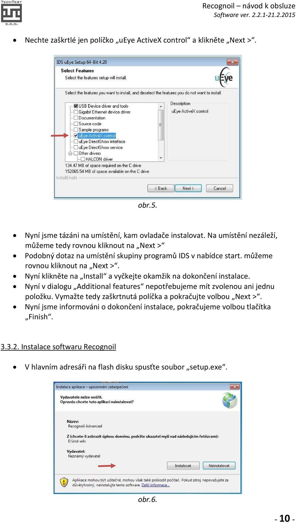 Nyní klikněte na Install a vyčkejte okamžik na dokončení instalace. Nyní v dialogu Additional features nepotřebujeme mít zvolenou ani jednu položku.