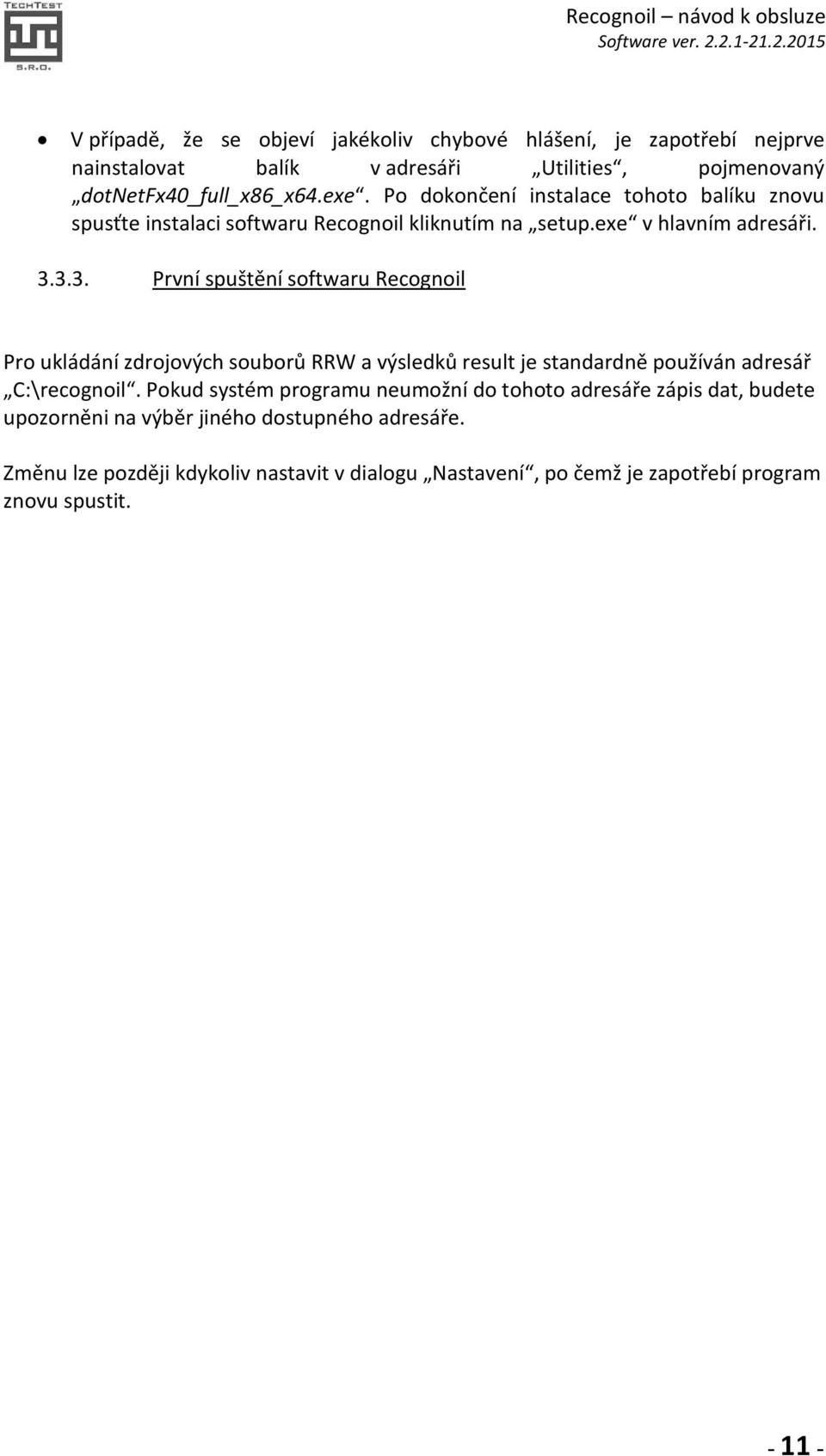 3.3. První spuštění softwaru Recognoil Pro ukládání zdrojových souborů RRW a výsledků result je standardně používán adresář C:\recognoil.