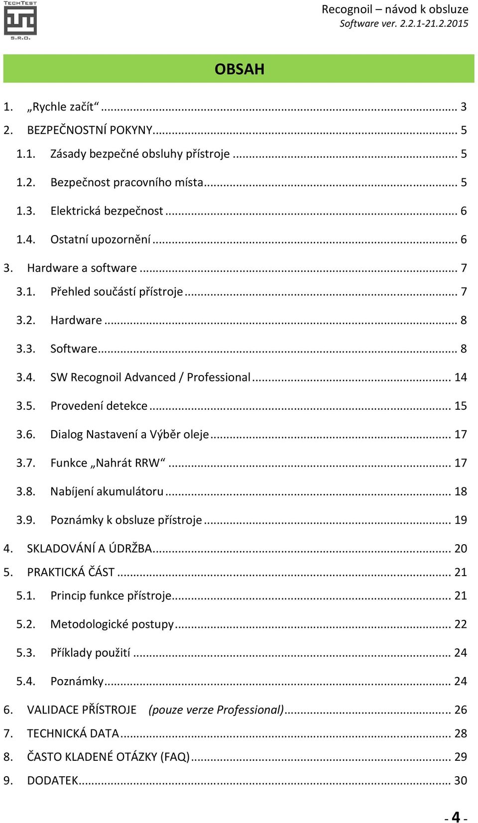 Dialog Nastavení a Výběr oleje... 17 3.7. Funkce Nahrát RRW... 17 3.8. Nabíjení akumulátoru... 18 3.9. Poznámky k obsluze přístroje... 19 4. SKLADOVÁNÍ A ÚDRŽBA... 20 5. PRAKTICKÁ ČÁST... 21 5.1. Princip funkce přístroje.