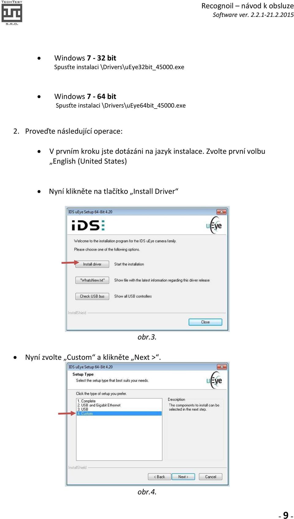 Proveďte následující operace: V prvním kroku jste dotázáni na jazyk instalace.