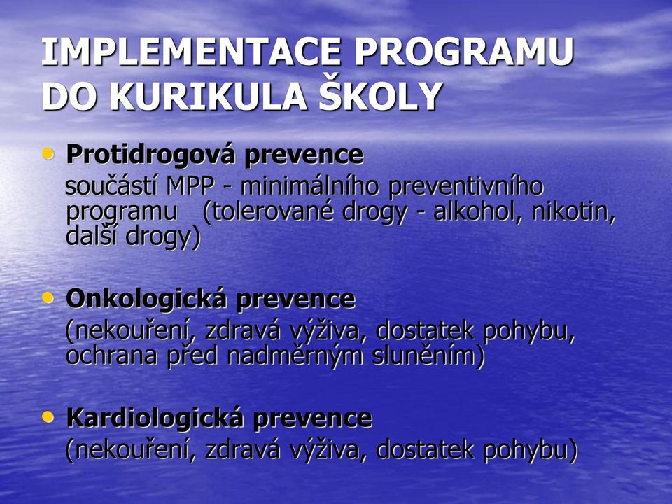 drogy) Onkologická prevence (nekouření, zdravá výţiva, dostatek pohybu, ochrana