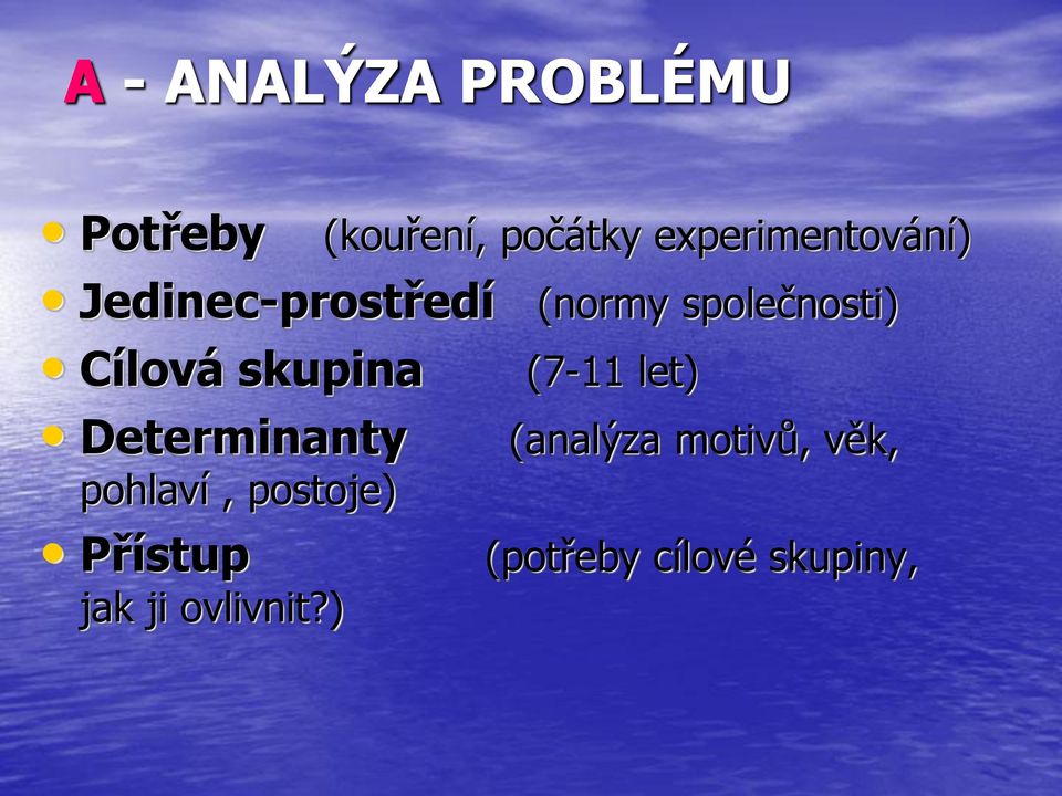 Cílová skupina Determinanty pohlaví, postoje) Přístup jak