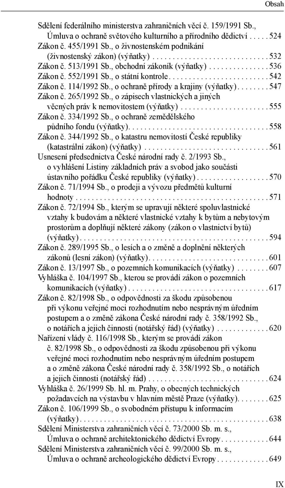 , o státní kontrole......................... 542 Zákon č. 114/1992 Sb., o ochraně přírody a krajiny (výňatky)........ 547 Zákon č. 265/1992 Sb.