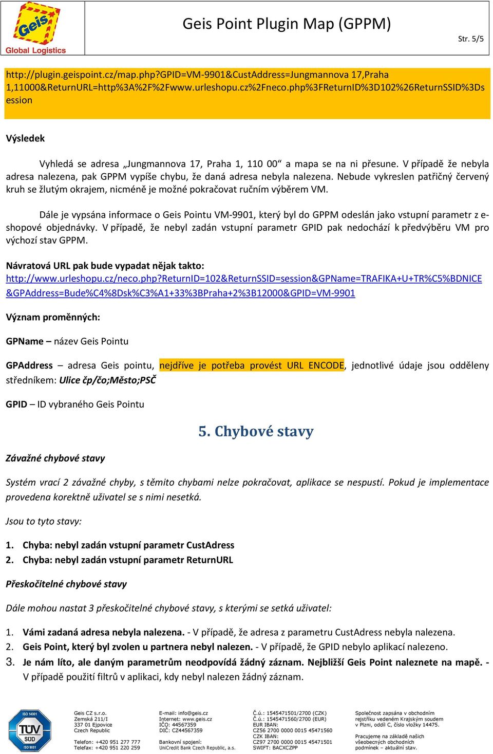 V případě že nebyla adresa nalezena, pak GPPM vypíše chybu, že daná adresa nebyla nalezena. Nebude vykreslen patřičný červený kruh se žlutým okrajem, nicméně je možné pokračovat ručním výběrem VM.