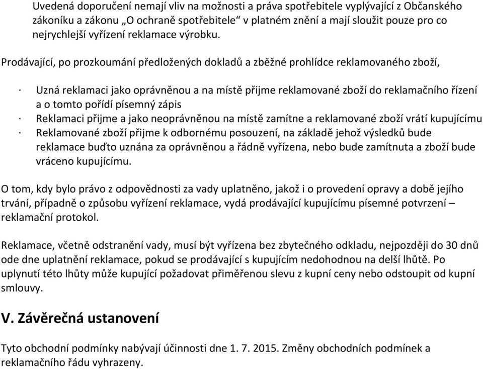 přijme a jak neprávněnu na místě zamítne a reklamvané zbží vrátí kupujícímu Reklamvané zbží přijme k dbrnému psuzení, na základě jehž výsledků bude reklamace buďt uznána za právněnu a řádně vyřízena,