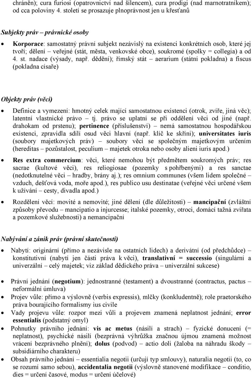 města, venkovské obce), soukromé (spolky = collegia) a od 4. st. nadace (výsady, např.