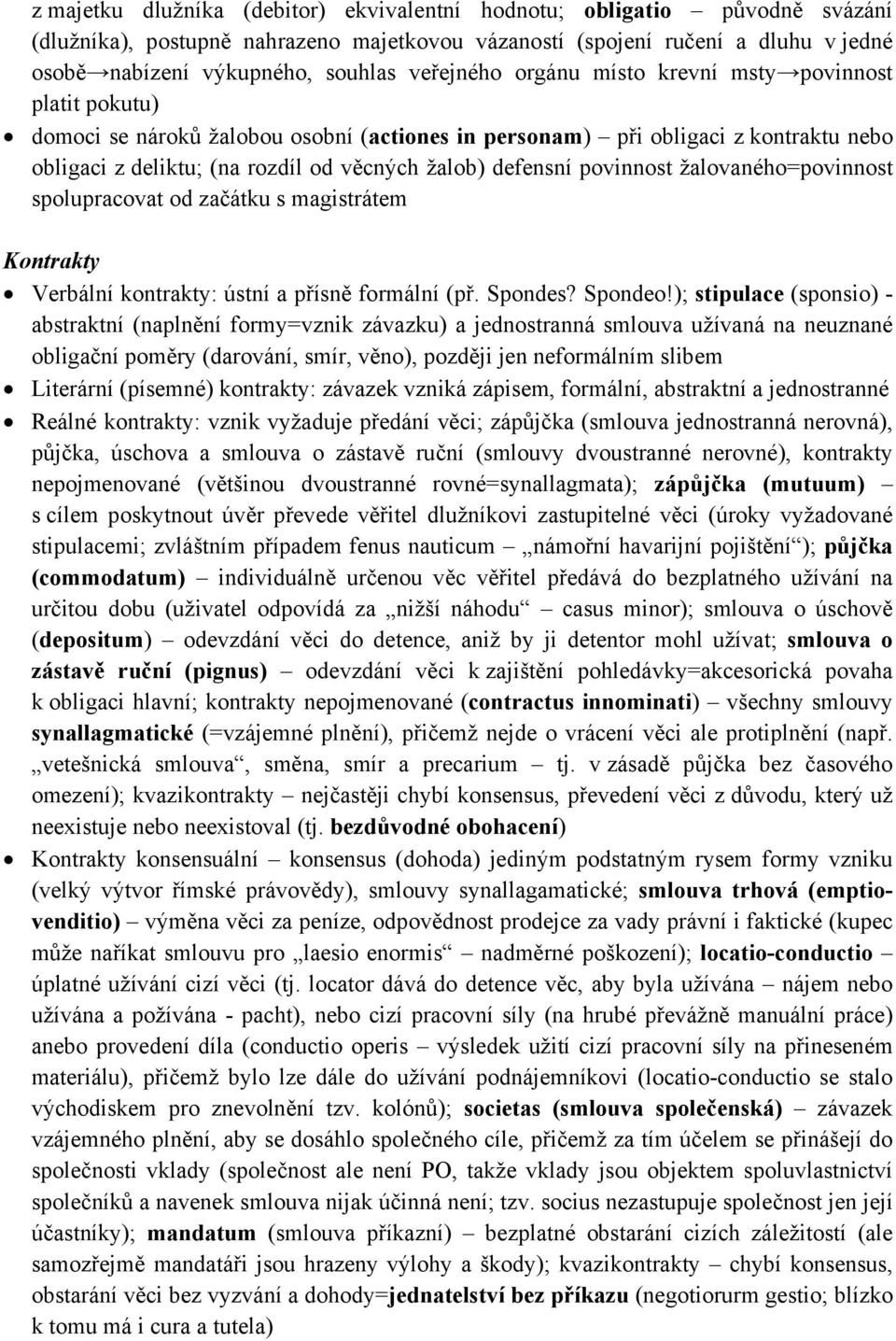 defensní povinnost žalovaného=povinnost spolupracovat od začátku s magistrátem Kontrakty Verbální kontrakty: ústní a přísně formální (př. Spondes? Spondeo!