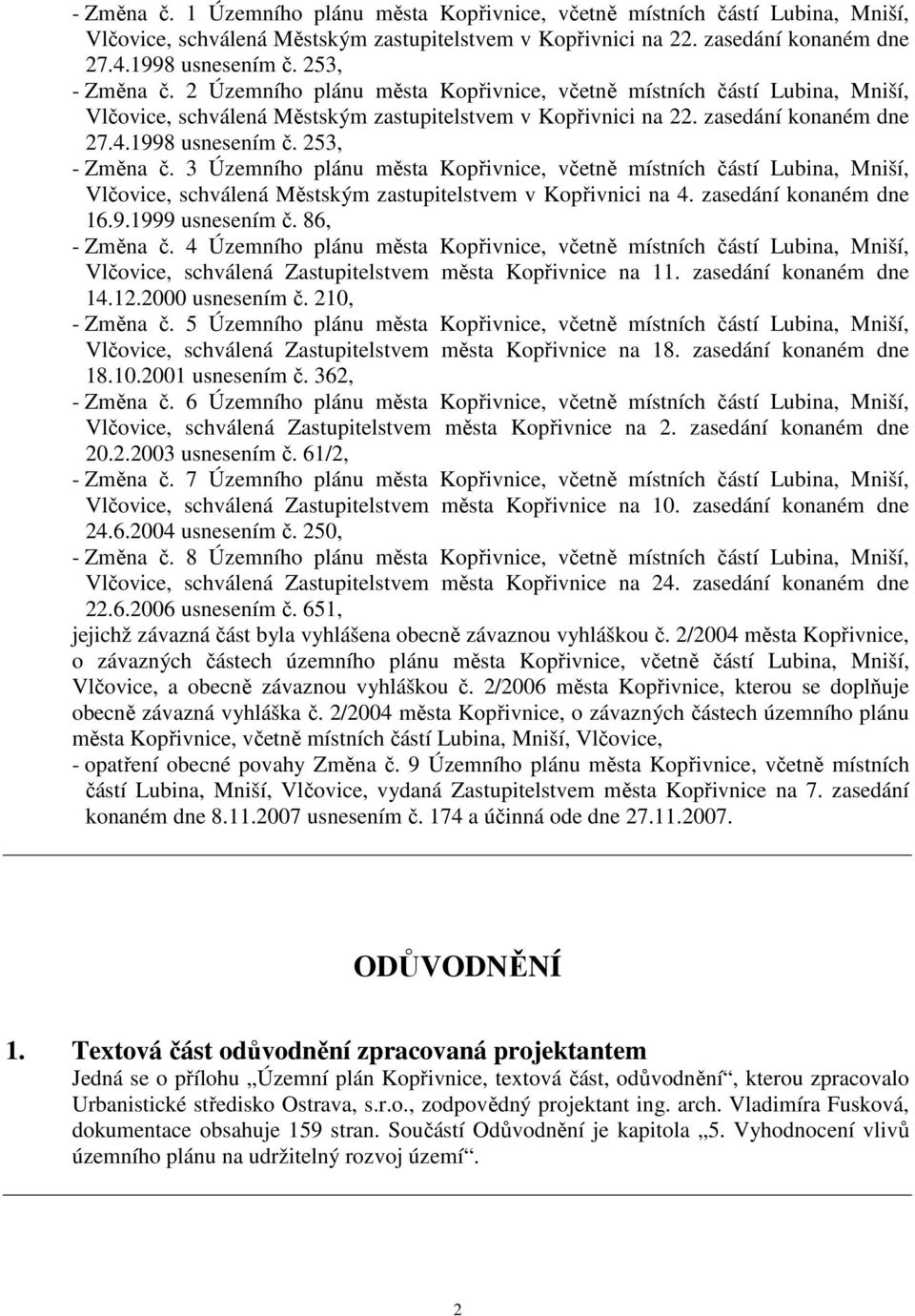 253, - Změna č. 3 Územního plánu města Kopřivnice, včetně místních částí Lubina, Mniší, Vlčovice, schválená Městským zastupitelstvem v Kopřivnici na 4. zasedání konaném dne 16.9.1999 usnesením č.