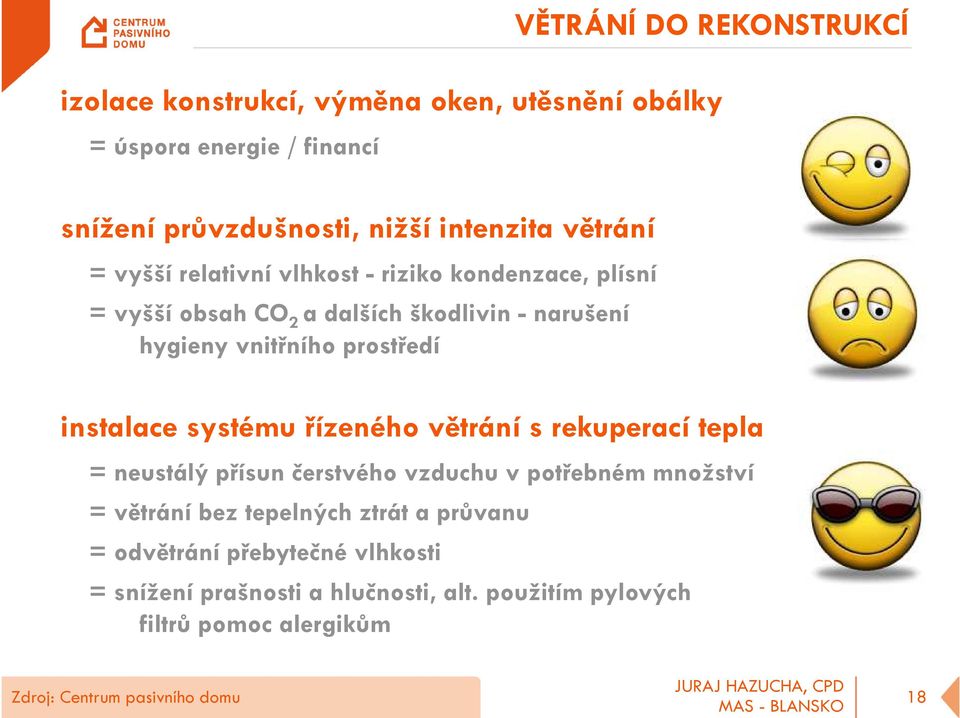 instalace systému řízeného větrání s rekuperací tepla = neustálý přísun čerstvého vzduchu v potřebném množství = větrání bez tepelných ztrát a