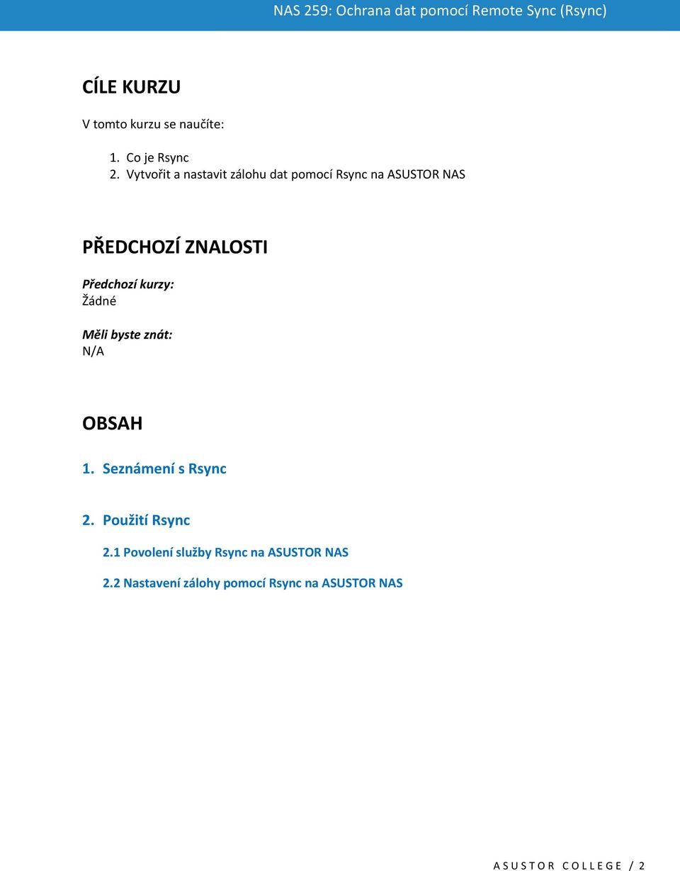 Předchozí kurzy: Žádné Měli byste znát: N/A OBSAH 1. Seznámení s Rsync 2.