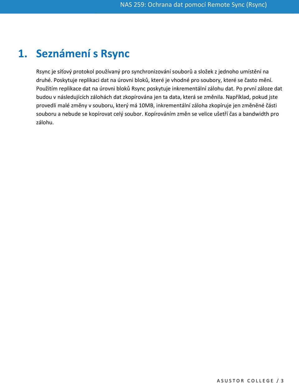 Použitím replikace dat na úrovni bloků Rsync poskytuje inkrementální zálohu dat.