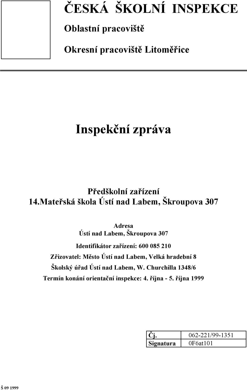 600 085 210 Zřizovatel: Město Ústí nad Labem, Velká hradební 8 Školský úřad Ústí nad Labem, W.