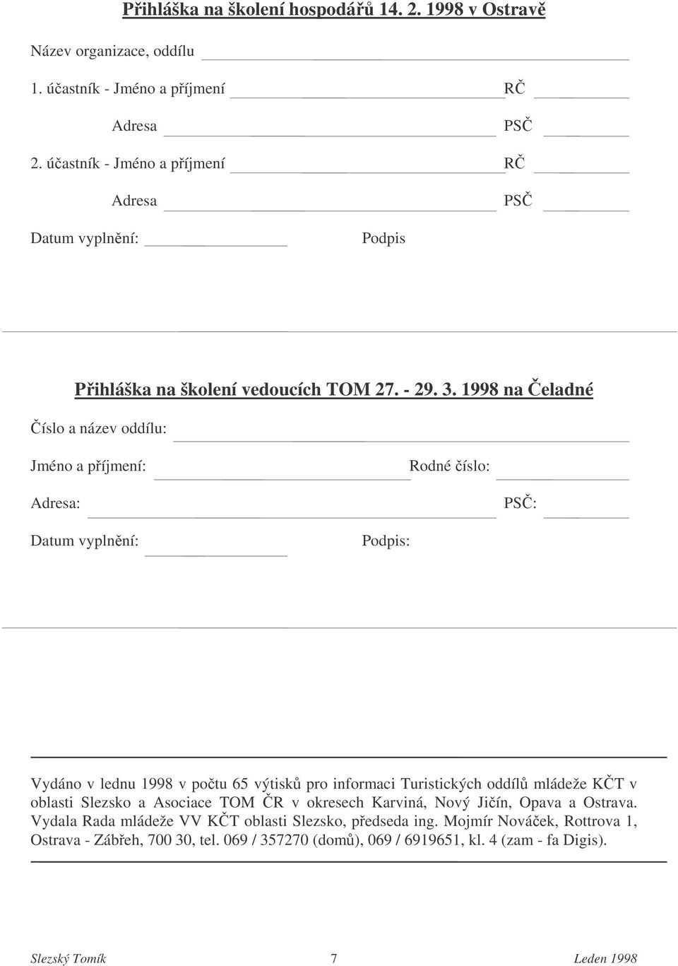 1998 na eladné íslo a název oddílu: Jméno a píjmení: Rodné íslo: Adresa: PS: Datum vyplnní: Podpis: Vydáno v lednu 1998 v potu 65 výtisk pro informaci Turistických