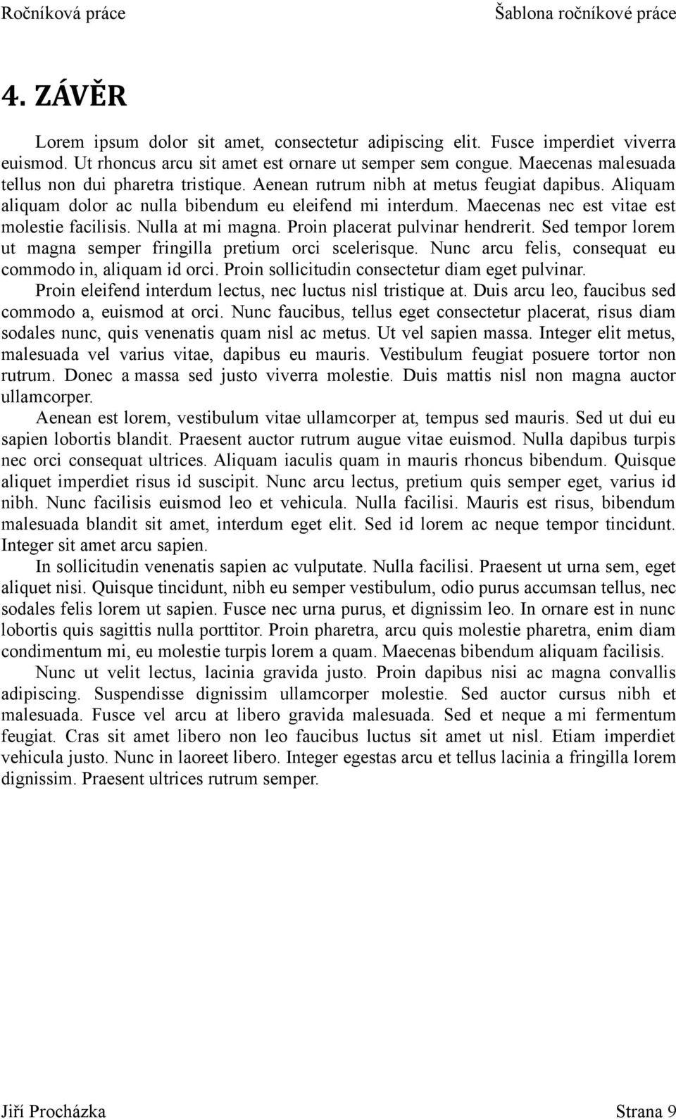 Maecenas nec est vitae est molestie facilisis. Nulla at mi magna. Proin placerat pulvinar hendrerit. Sed tempor lorem ut magna semper fringilla pretium orci scelerisque.