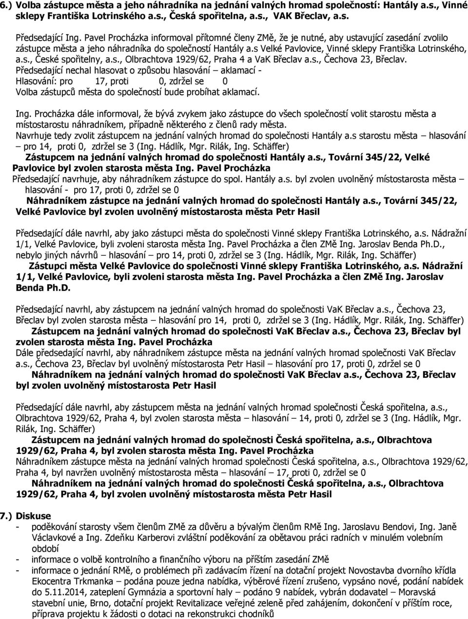 s Velké Pavlovice, Vinné sklepy Františka Lotrinského, a.s., České spořitelny, a.s., Olbrachtova 1929/62, Praha 4 a VaK Břeclav a.s., Čechova 23, Břeclav.