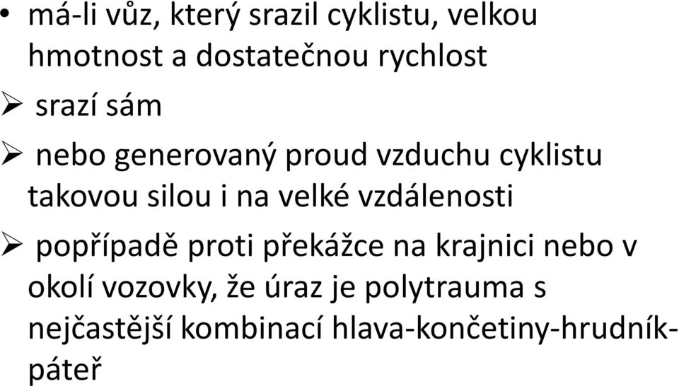 velké vzdálenosti popřípadě proti překážce na krajnici nebo v okolí