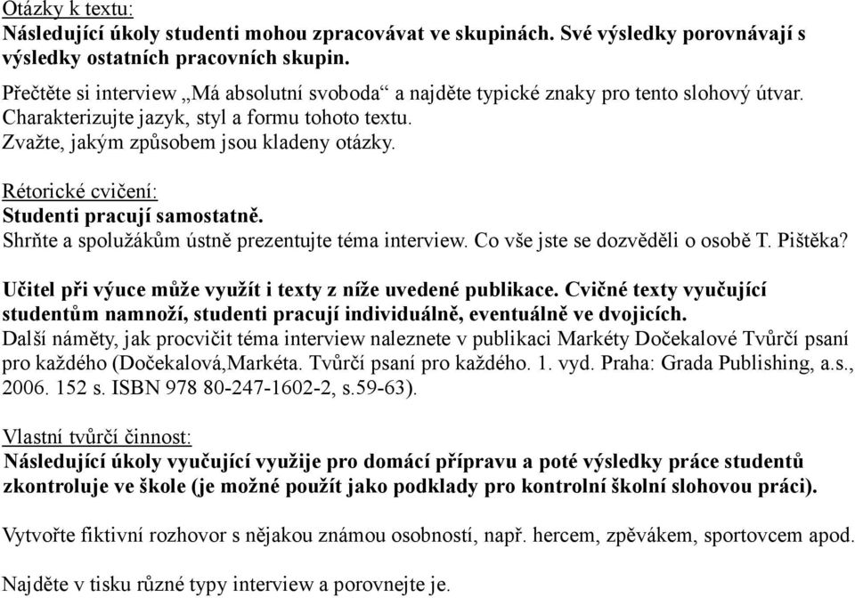 Rétorické cvičení: Studenti pracují samostatně. Shrňte a spolužákům ústně prezentujte téma interview. Co vše jste se dozvěděli o osobě T. Pištěka?