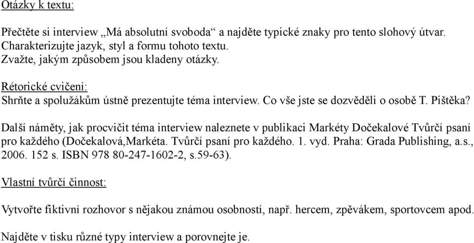 Další náměty, jak procvičit téma interview naleznete v publikaci Markéty Dočekalové Tvůrčí psaní pro každého (Dočekalová,Markéta. Tvůrčí psaní pro každého. 1. vyd.