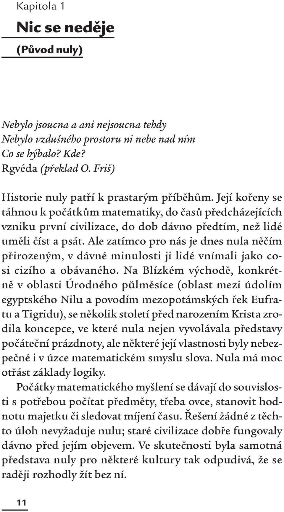 Ale zatímco pro nás je dnes nula něčím přirozeným, v dávné minulosti ji lidé vnímali jako cosi cizího a obávaného.