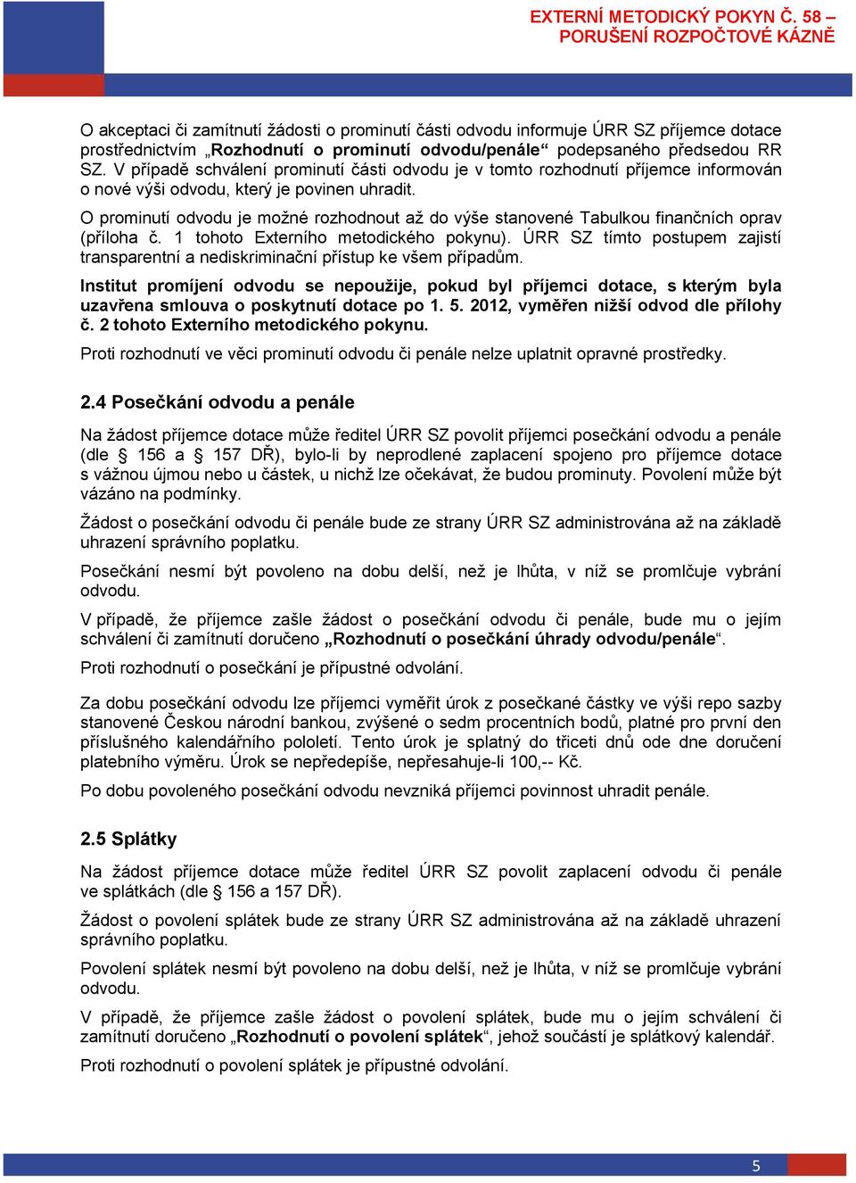 O prominutí odvodu je možné rozhodnout až do výše stanovené Tabulkou finančních oprav (příloha č. 1 tohoto Externího metodického pokynu).