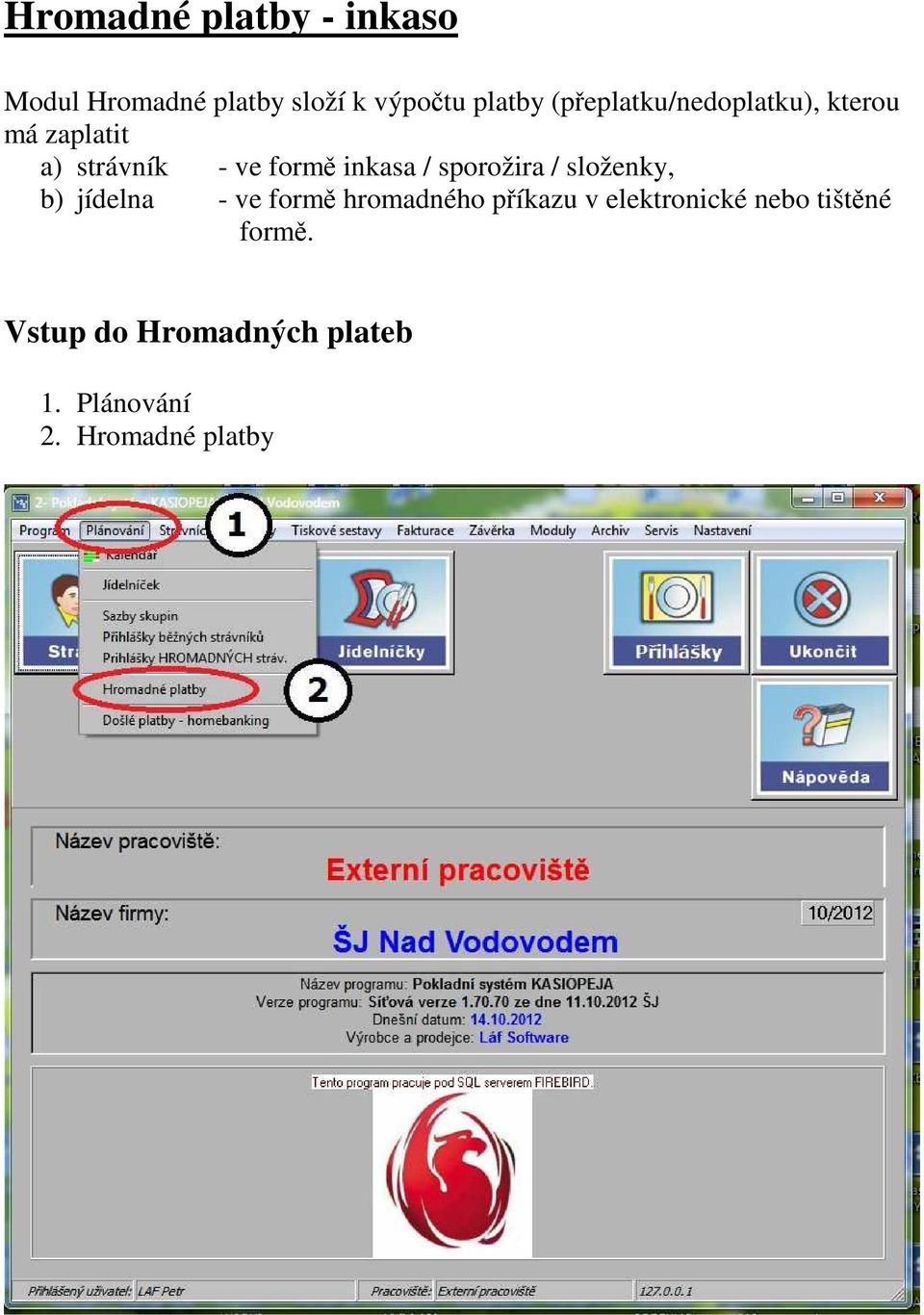 sporožira / složenky, b) jídelna - ve formě hromadného příkazu v