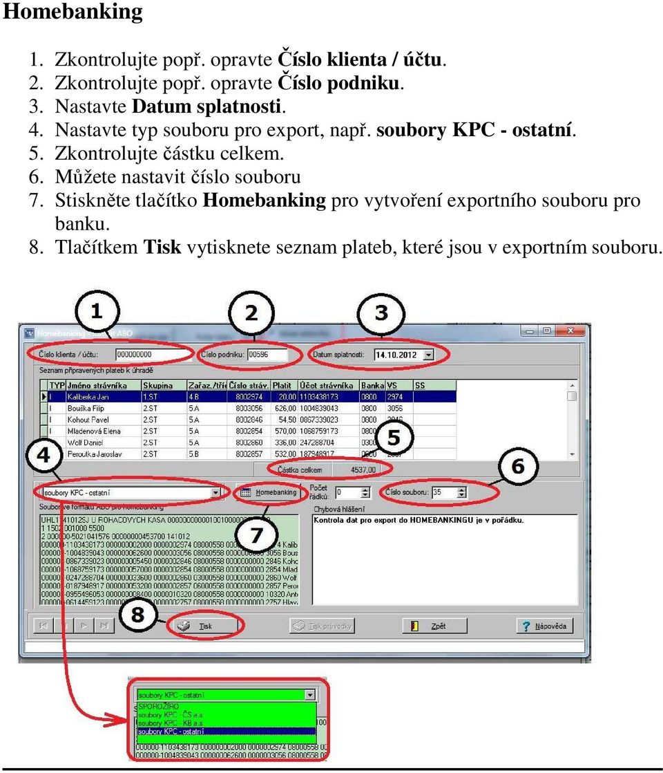 Zkontrolujte částku celkem. 6. Můžete nastavit číslo souboru 7.