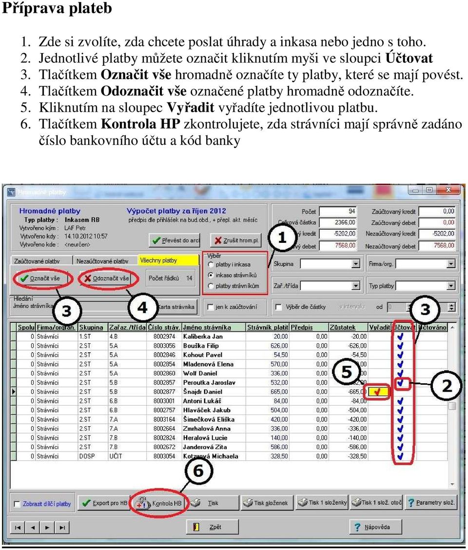 Tlačítkem Označit vše hromadně označíte ty platby, které se mají povést. 4.