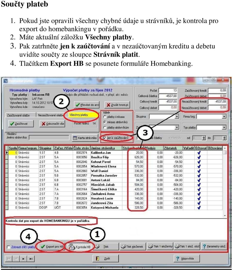 homebankingu v pořádku. 2. Máte aktuální záložku Všechny platby. 3.