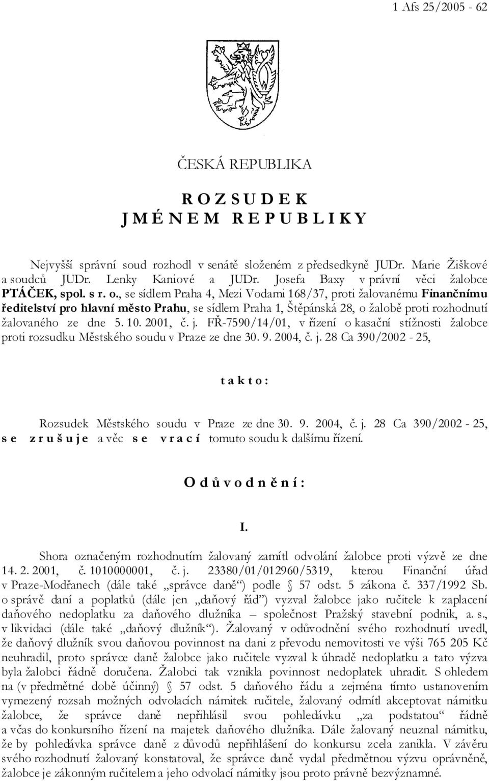 , se sídlem Praha 4, Mezi Vodami 168/37, proti žalovanému Finančnímu ředitelství pro hlavní město Prahu, se sídlem Praha 1, Štěpánská 28, o žalobě proti rozhodnutí žalovaného ze dne 5. 10. 2001, č. j.