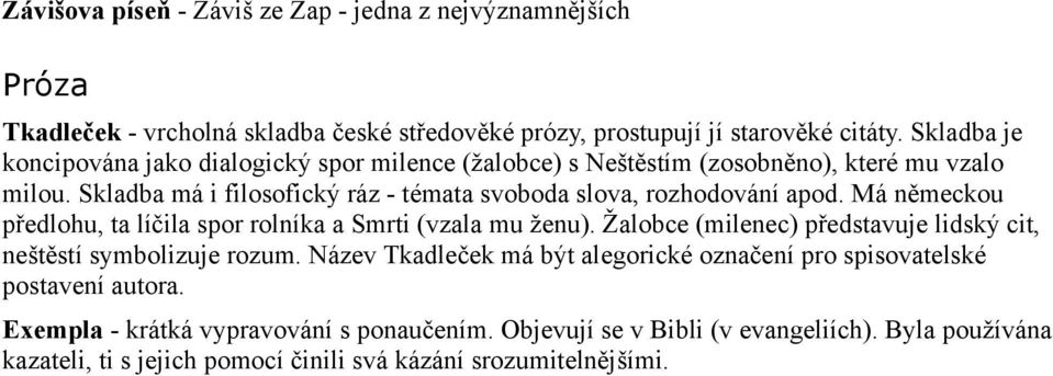 Skladba má i filosofický ráz - témata svoboda slova, rozhodování apod. Má německou předlohu, ta líčila spor rolníka a Smrti (vzala mu ženu).