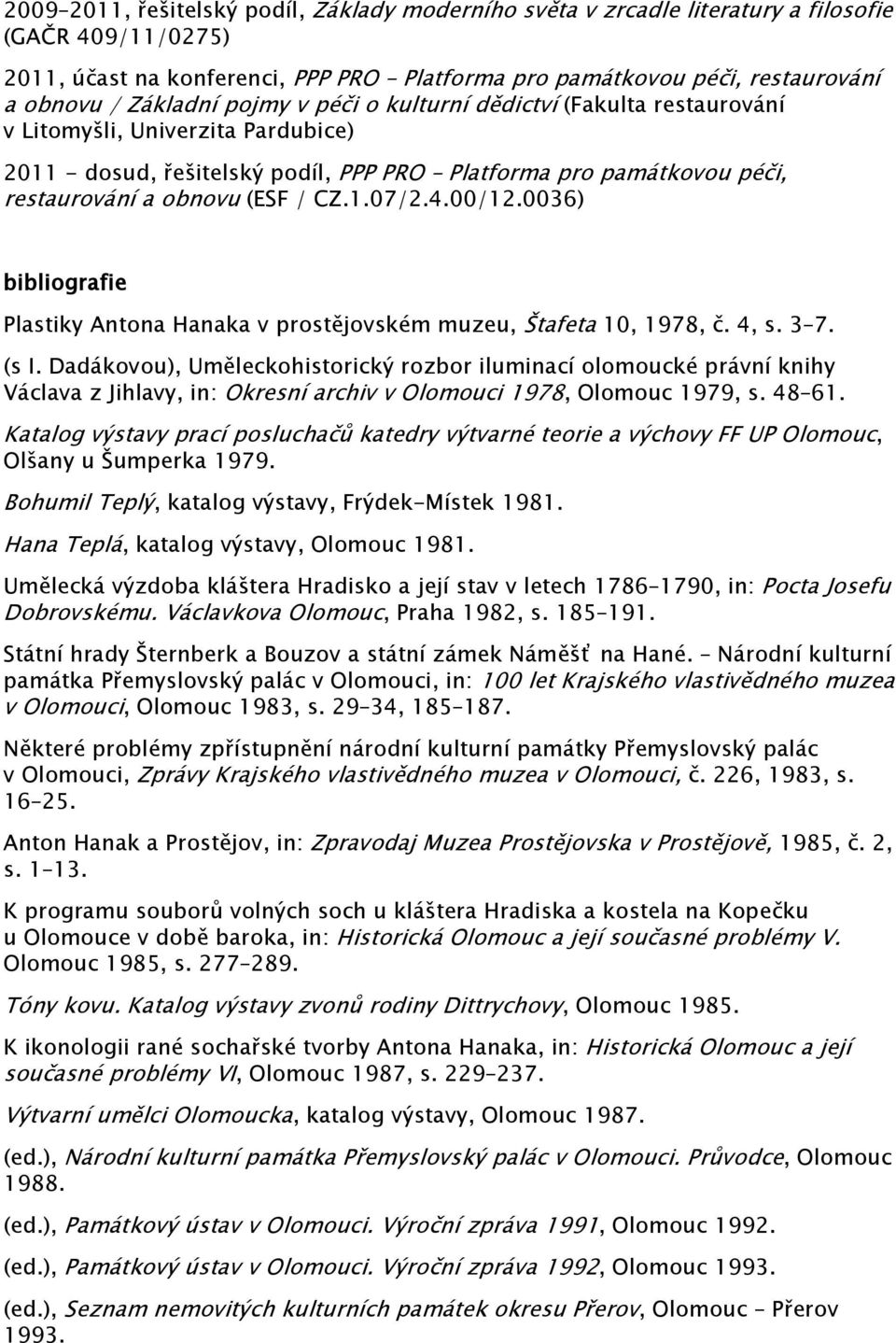 CZ.1.07/2.4.00/12.0036) bibliografie Plastiky Antona Hanaka v prostějovském muzeu, Štafeta 10, 1978, č. 4, s. 3 7. (s I.