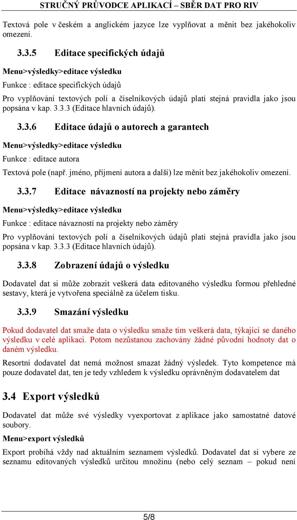 jméno, příjmení autora a další) lze měnit bez jakéhokoliv omezení. 3.