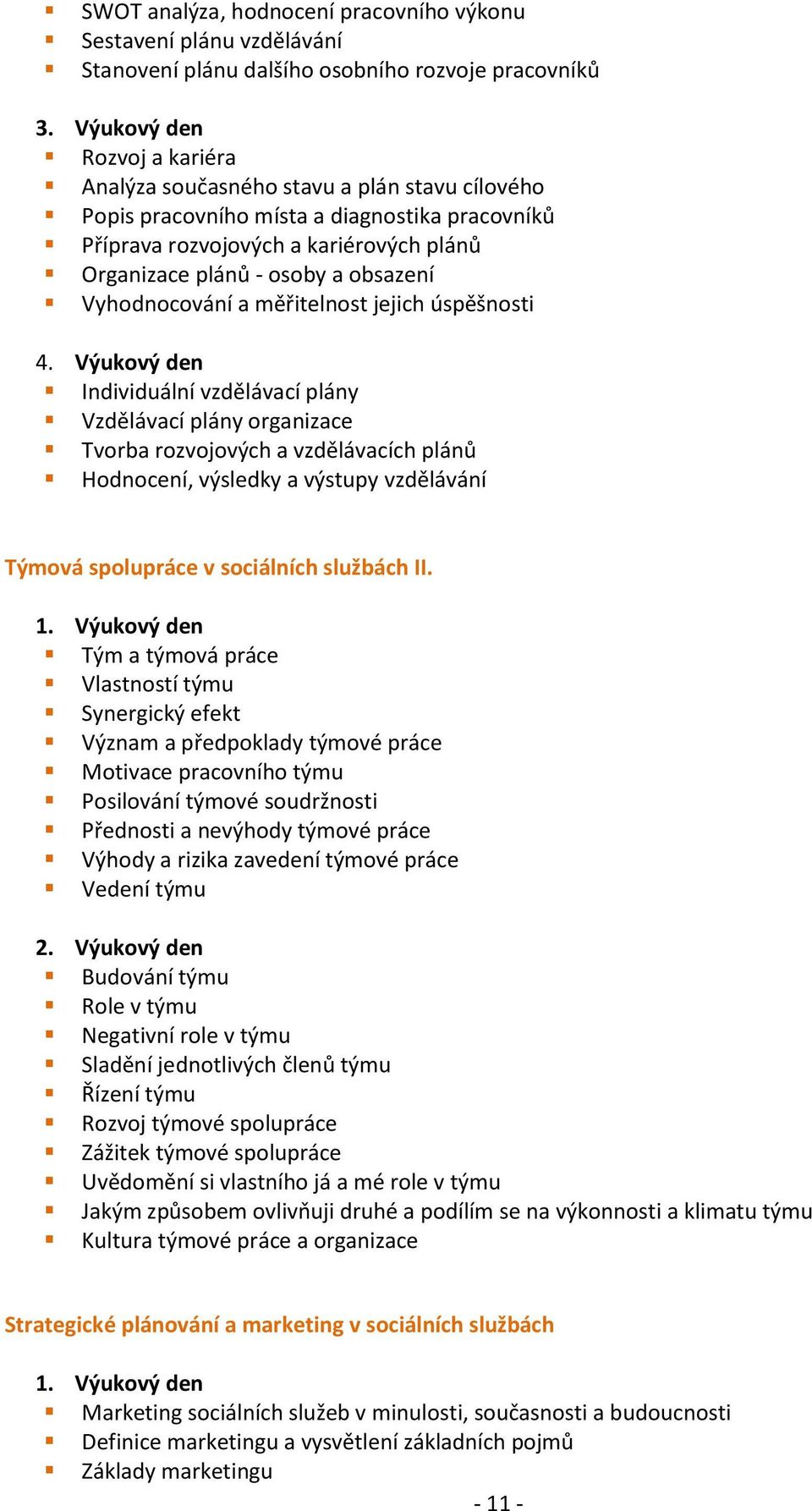 obsazení Vyhodnocování a měřitelnost jejich úspěšnosti 4.