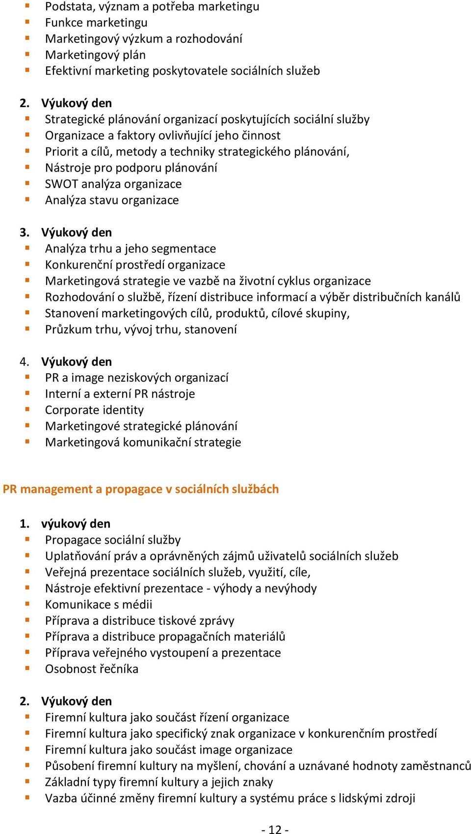 podporu plánování SWOT analýza organizace Analýza stavu organizace 3.