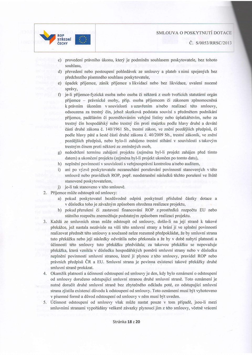 souhlasu posk),tovatele, e) ripadek piijemce, zrinik piijemce s likvidaci nebo bez likvidace, uvaleni nucend spravy, jeji piijemce-fyzick6 osoba nebo osoba di ndkter6 z osob tvoiicich statutdrni