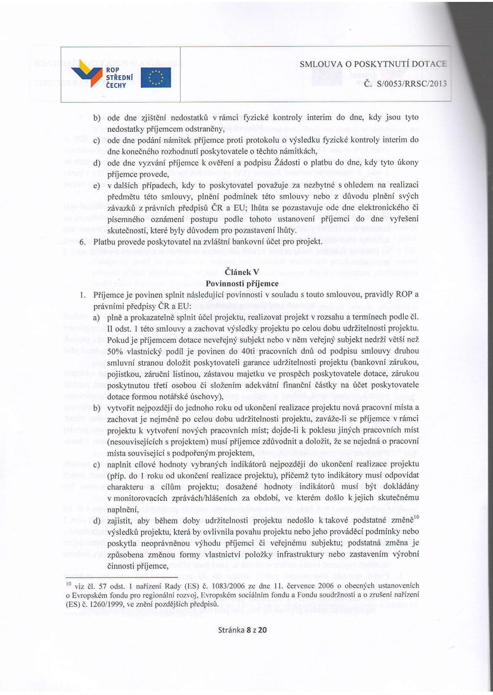 Zedosti o platbu do dne, kdy tlto irkony piijemce provede, e) v dal5ich piipadech, kdy to posk)'tovatel povazltje za nezby1,nd s ohledem na realizaci piedmetu t6to srnlouvy, plndni podminek tdto