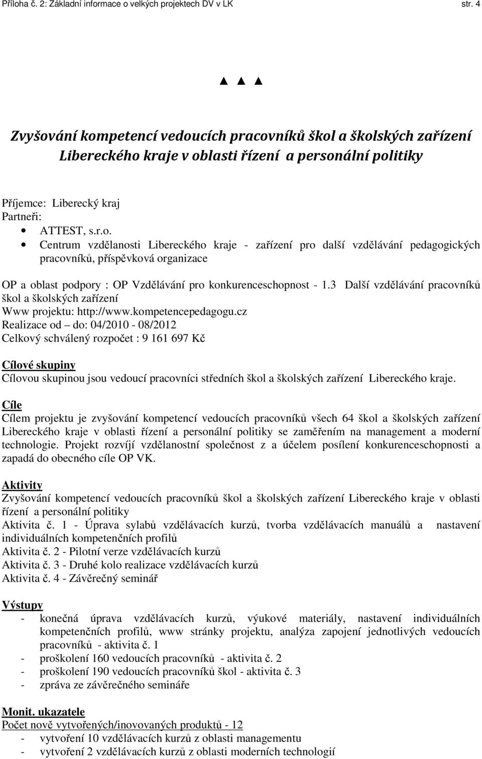 3 Další vzdělávání pracovníků škol a školských zařízení Www projektu: http://www.kompetencepedagogu.