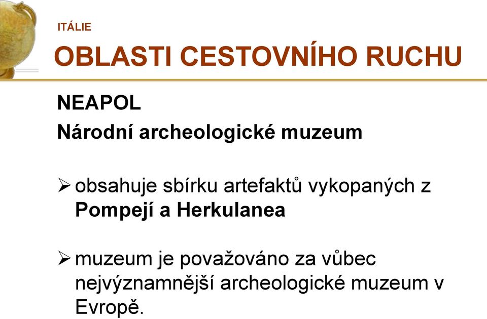 Pompejí a Herkulanea muzeum je považováno