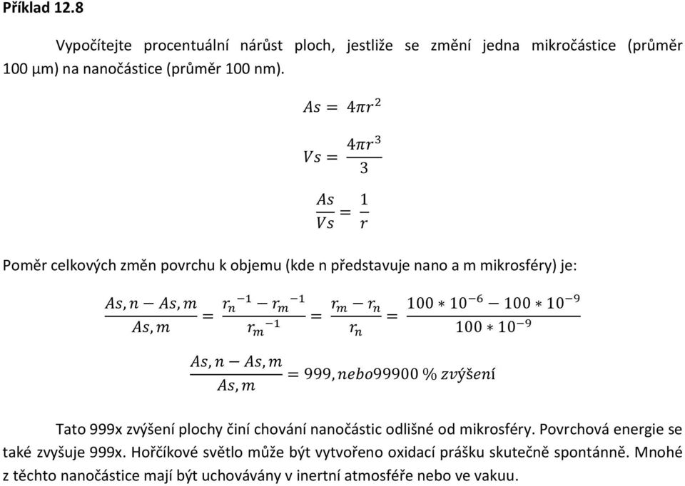 nm). Poměr celkových změn povrchu k objemu (kde n představuje nano a m mikrosféry) je: Tato 999x zvýšení plochy činí