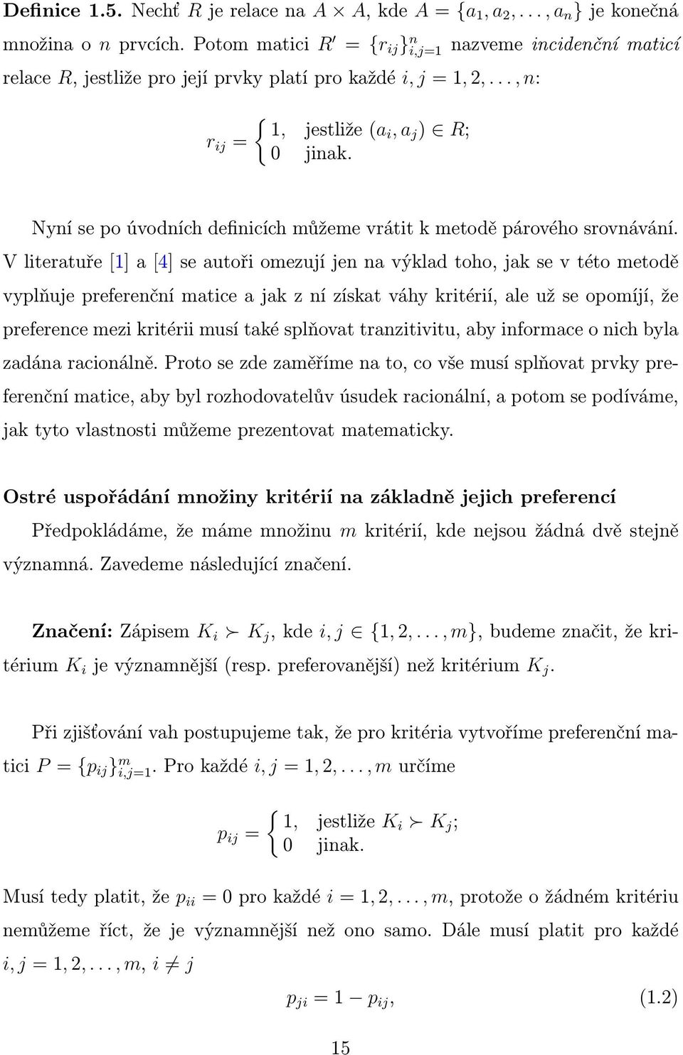 Nyní se po úvodních definicích můžeme vrátit k metodě párového srovnávání.