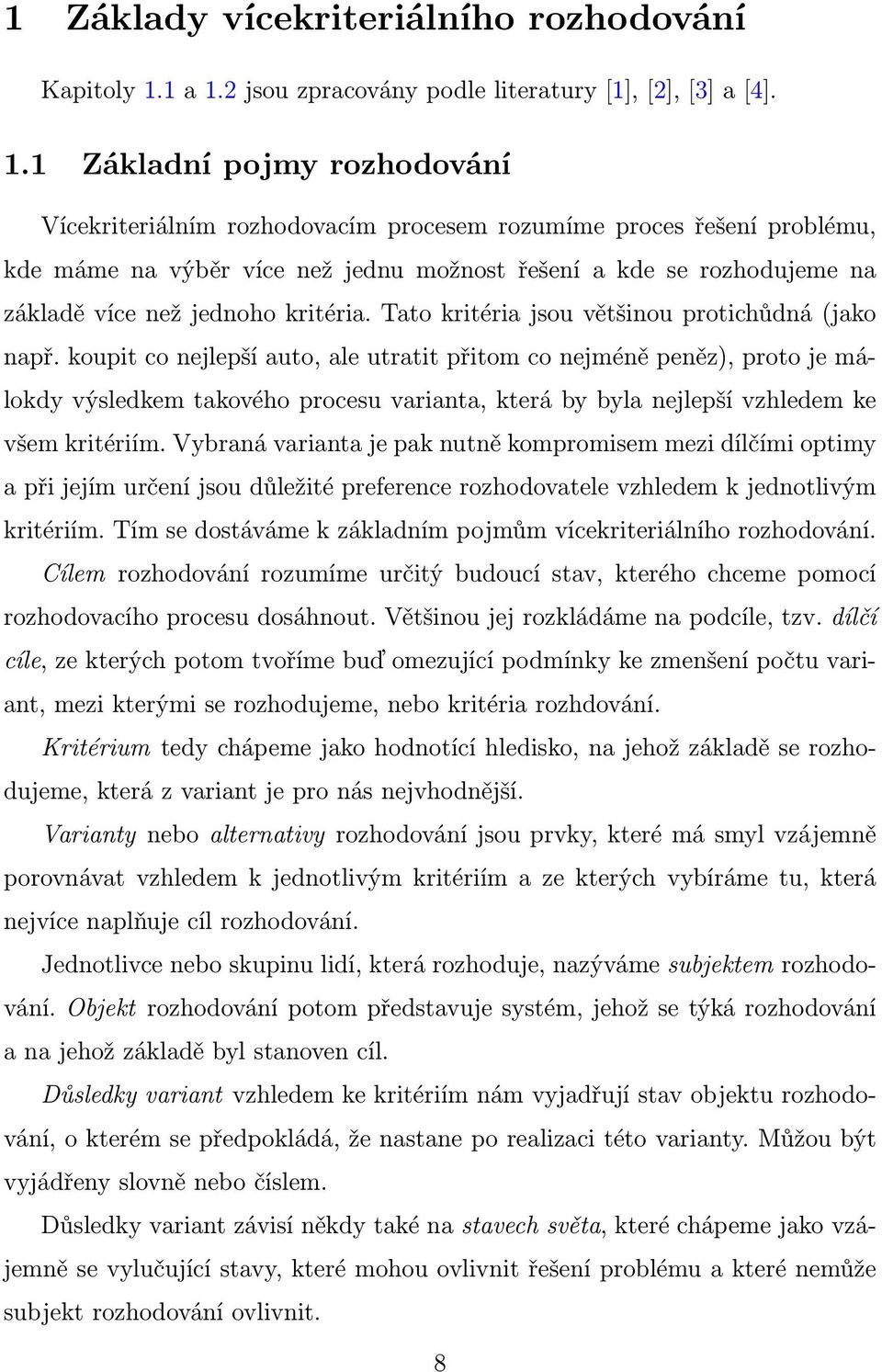 kritéria. Tato kritéria jsou většinou protichůdná (jako např.
